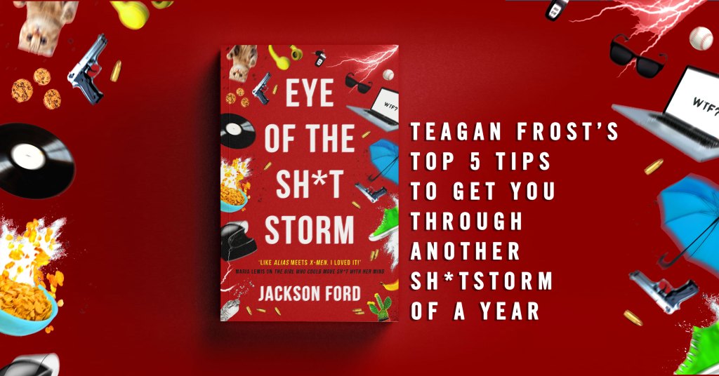 Teagan Frost’s top 5 tips to get you through another sh*tstorm of a year