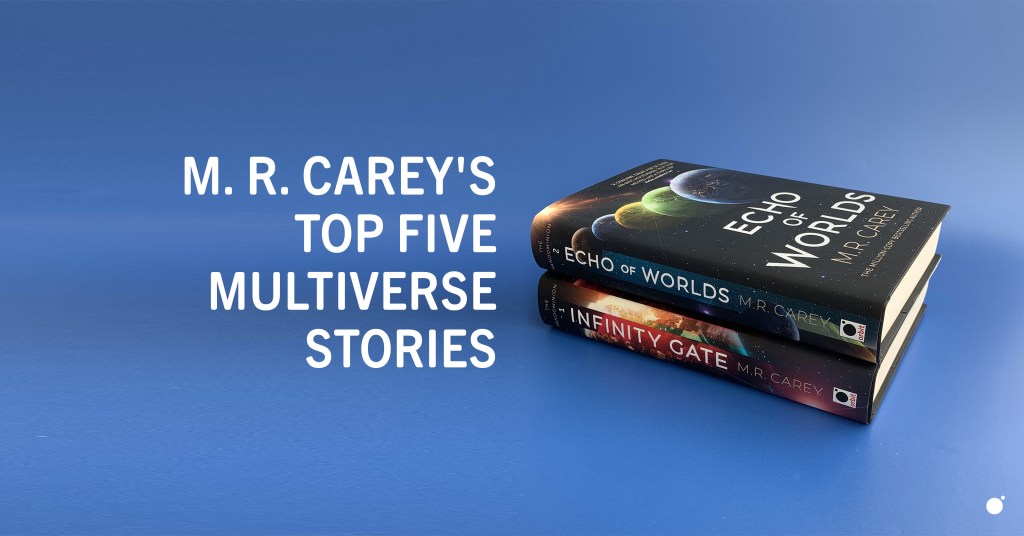 M. R. Carey's Top Five Multiverse Stories